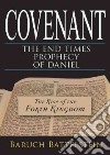 Covenant: the end-times prophecy of Daniel. The rise of the fourth kingdom libro di Battelstein Baruch