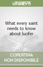 What every saint needs to know about lucifer