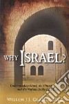 Why Israel ? Understanding Israel, the Church, and the Nations in the last days libro di Glashouwer Willem J.