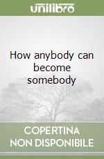 How anybody can become somebody libro