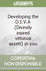 Developing the D.I.V.A (Divinely insired virtuous assett) in you libro