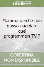 Mamma perchè non posso guardare quel programmain TV ? libro