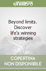 Beyond limits. Discover life's winning strategies libro