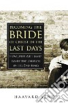 Becoming the bride of Christ in the last days. How Jesus Will make the church ready in the endtimes libro