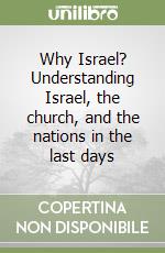 Why Israel? Understanding Israel, the church, and the nations in the last days libro