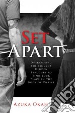 Set apart. Overcoming the single's hidden struggle to find your place in the body of Christ