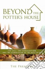 Beyond the potter's house. The call, the consecration, and the commissione of the holy spirit libro