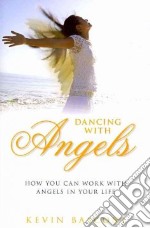 Dancing with angels how you can work with angels in your life libro