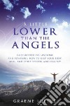 A little lower than the angels. God created you awesome and powerful: how to keep your body, soul, and spirit strong and healthy libro