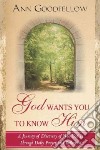 God wants you to know him a journey of discovery who God through daily prayer and reflection libro di Goodfellow Ann
