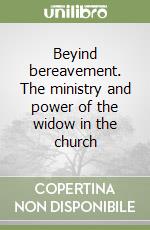 Beyind bereavement. The ministry and power of the widow in the church libro