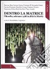 Dentro la matrice. Filosofia, scienza e spiritualità in Matrix libro