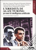 L'eredità di Alan Turing. 50 anni di intelligenza artificiale libro