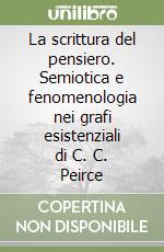 La scrittura del pensiero. Semiotica e fenomenologia nei grafi esistenziali di C. C. Peirce libro