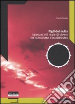 Figli del nulla. I giovani e il male di vivere tra nichilismo e buddhismo