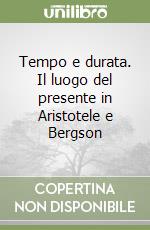 Tempo e durata. Il luogo del presente in Aristotele e Bergson