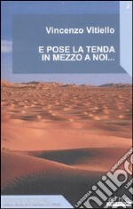 E pose la tenda in mezzo a noi... libro