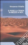 E pose la tenda in mezzo a noi... libro