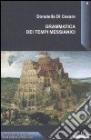 Grammatica dei tempi messianici libro