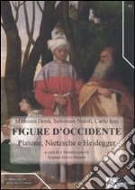 Figure d'occidente. Platone, Nietzsche e Heidegger tra filosofia teoretica e politica libro