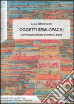 Oggetti semi-opachi. Sulla filosofia dell'arte di Arthur C. Danto