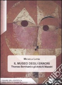 Il museo degli errori. Thomas Bernhard e gli antichi Maestri