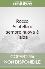 Rocco Scotellaro sempre nuova è l'alba libro