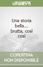 Una storia bella... brutta, così così libro