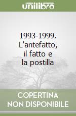 1993-1999. L'antefatto, il fatto e la postilla