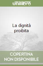 La dignità proibita