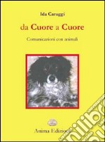 Da cuore a cuore. Comunicazione con gli animali