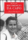 Ricomincio da capo. Come una bancaria part-time diventa protagonista della propria esistenza libro di Massarenti Rita