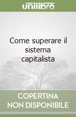 Come superare il sistema capitalista libro