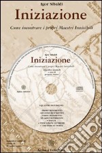 Iniziazione. Come incontrare i propri maestri invisibili. Con CD Audio libro