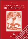 I simboli segreti dei Rosacroce libro