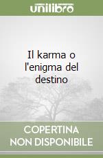 Il karma o l'enigma del destino