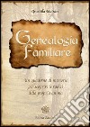 Genealogia familiare. Un quaderno di memorie per scoprire le radici della propria anima libro