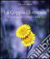 La coppia illuminata. Tutti desiderano amare ed essere amati libro di Marchesi Fabio P.