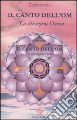 Il canto dell'OM. La vibrazione divina. Con CD Audio libro