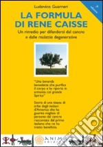 La formula di René Caisse. Un rimedio per difendersi dal cancro e dalle malattie degenerative libro