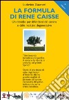 La formula di René Caisse. Un rimedio per difendersi dal cancro e dalle malattie degenerative libro di Guarneri Ludovico