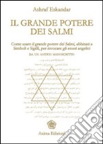 Il grande potere dei Salmi. Come usare il grande potere dei Salmi, abbinati a simboli e sigilli, per invocare gli esseri angelici libro