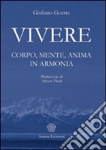 Vivere. Corpo, mente, anima in armonia libro