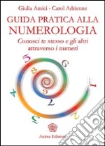 Guida pratica alla numerologia. Conosci te stesso e gli altri attraverso i numeri libro