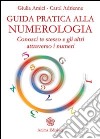 Guida pratica alla numerologia. Conosci te stesso e gli altri attraverso i numeri libro