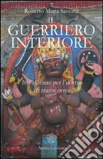 Il guerriero interiore. 108 aforismi per l'uomo di transizione libro