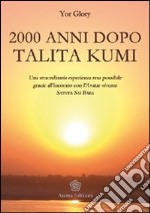 Duemila anni dopo Talita Kumi. Una straordinaria esperienza resa possibile grazie all'incontro con l'Avatar vivente Sathya Sai Baba libro