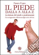 Il piede dalla A alla Z. La lettura del piede o podomanzia con un'appendice sulla lettura degli occhi e del viso as libro