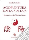 Agopuntura dalla A alla Z. Introduzione alla medicina cinese libro