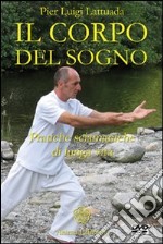 Il corpo del sogno. Pratiche sciamaniche di lunga vita. Con DVD